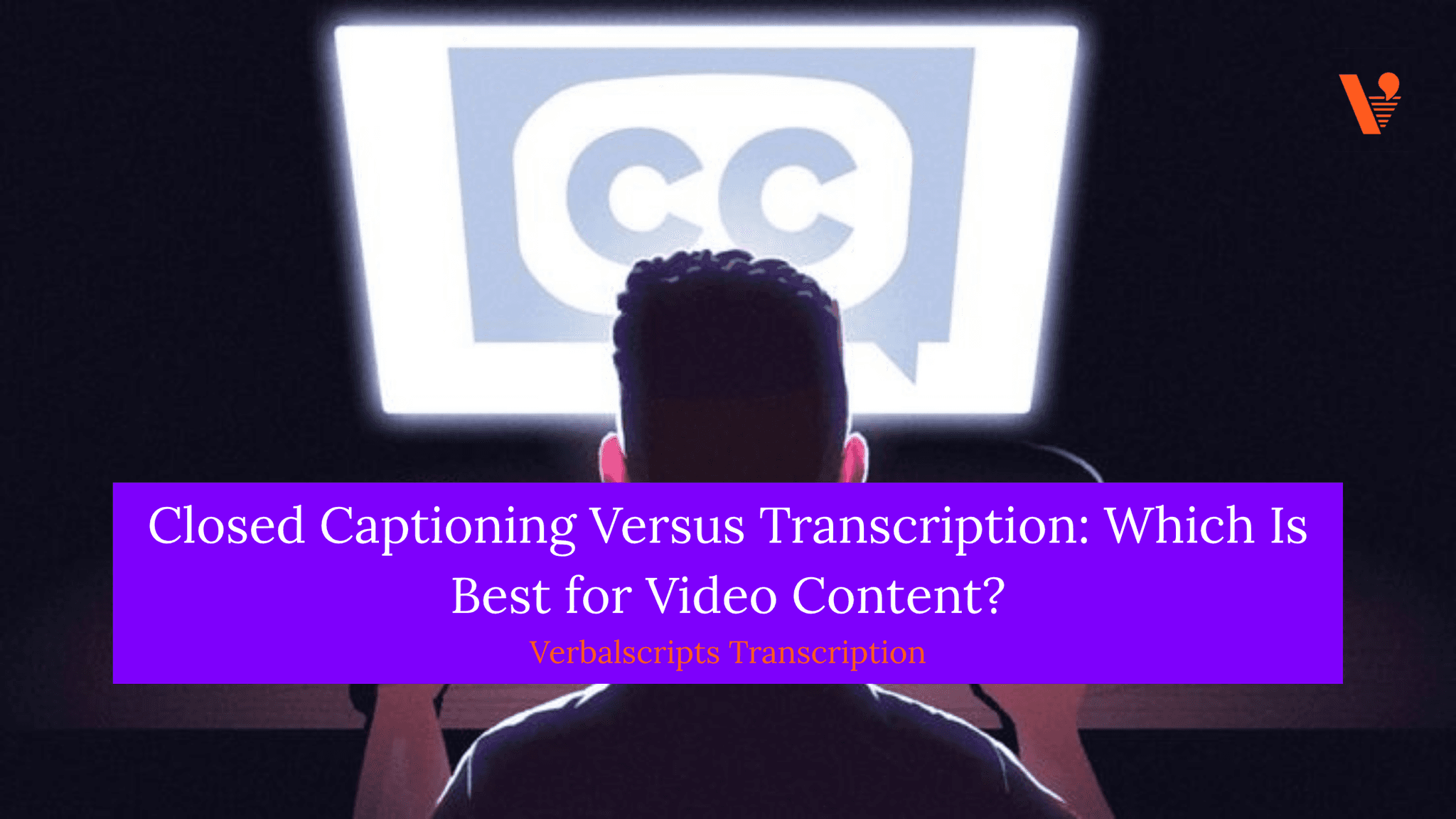 Closed Captioning Versus Transcription: Which Is Best for Video Content?