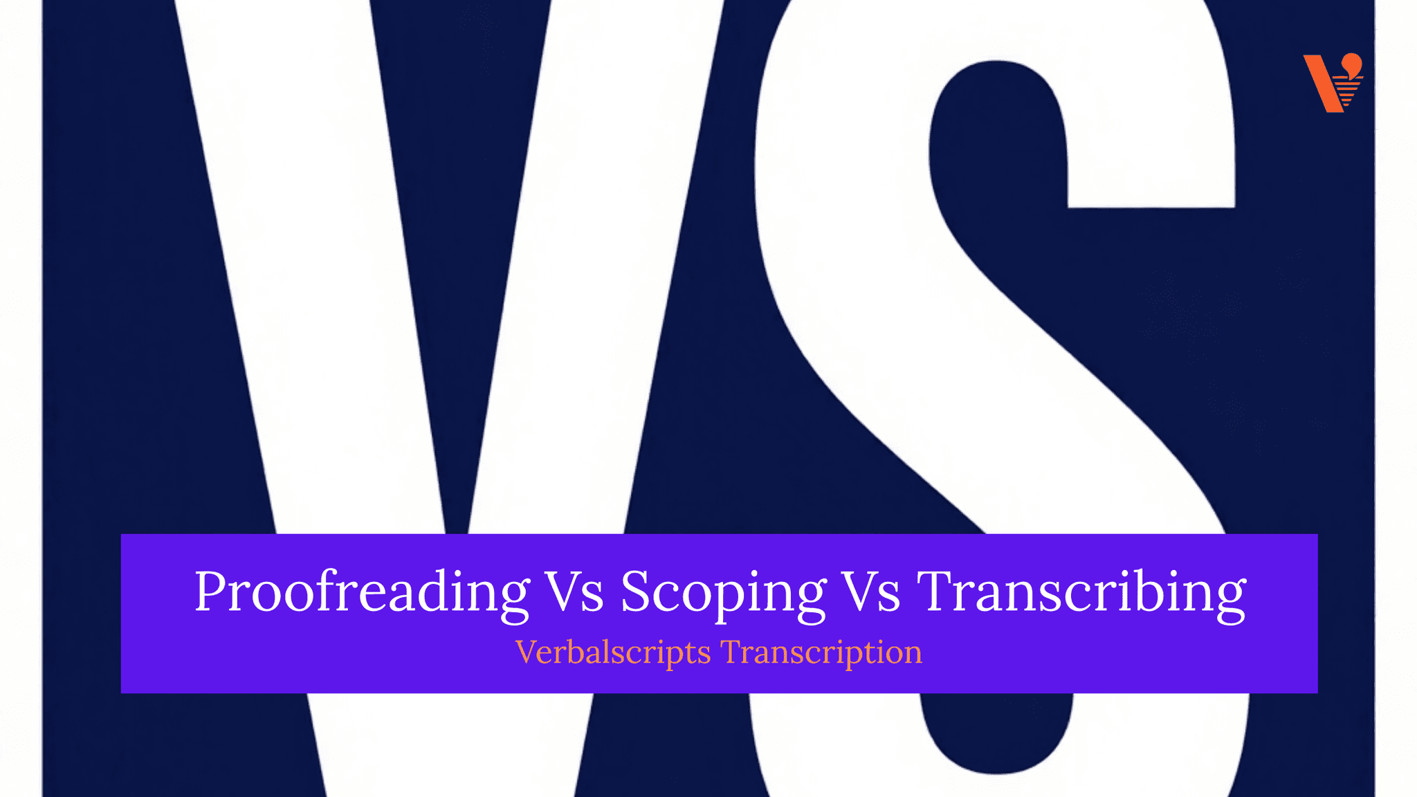 Proofreading Vs Scoping Vs Transcribing