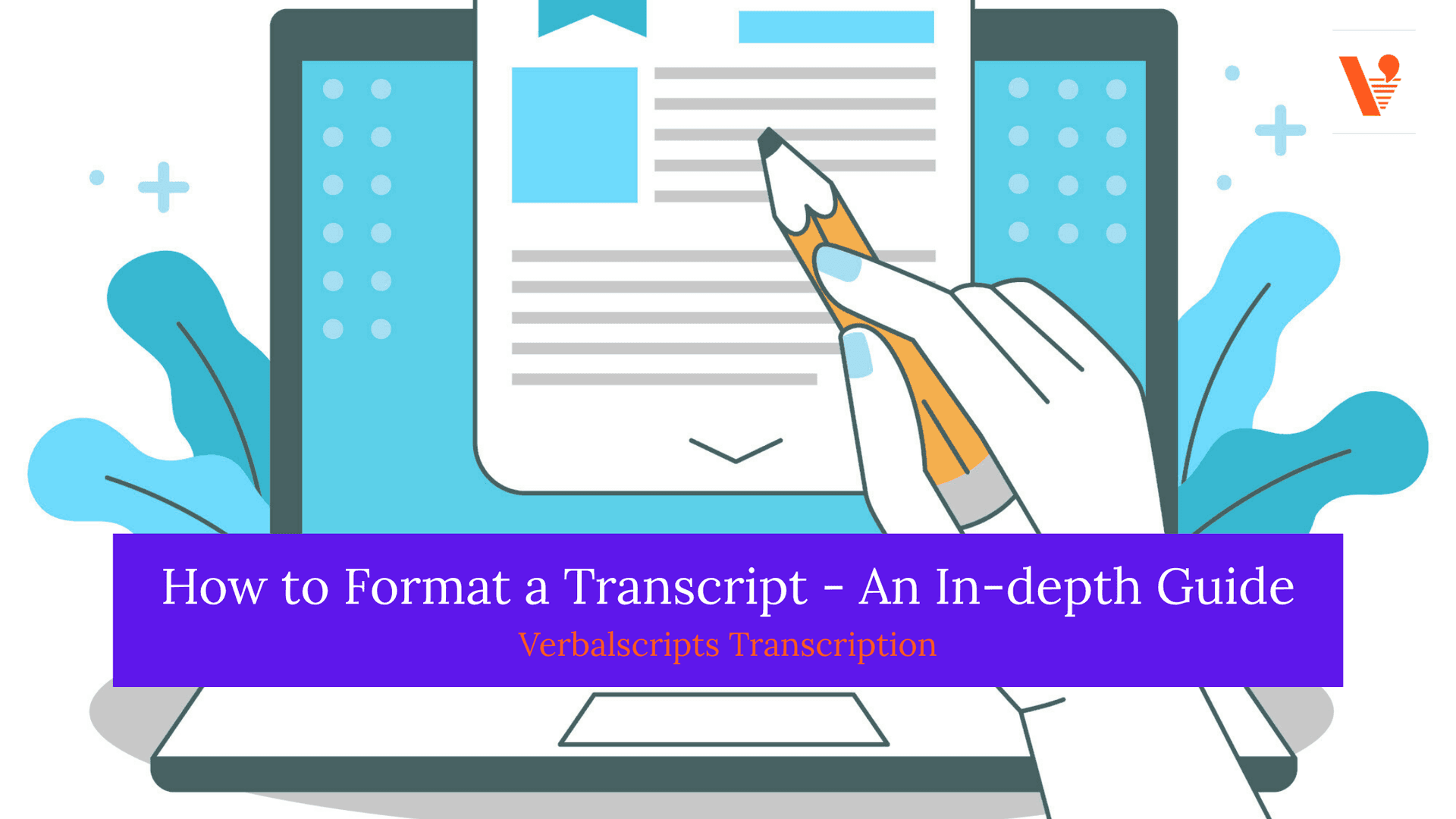 How to Format a Transcript - An In-depth Guide | Verbalscripts
